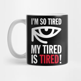 Joke I'm So Tired My Tired Is Tired Funny Humor Aesthetics Mug